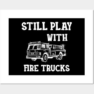 Firefighter - I still play with fire trucks Posters and Art